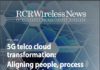 Editorial Report: 5G telco cloud transformation: Aligning people, process and technology